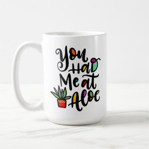 You Had Me at Aloe, hand lettered Coffee Mug