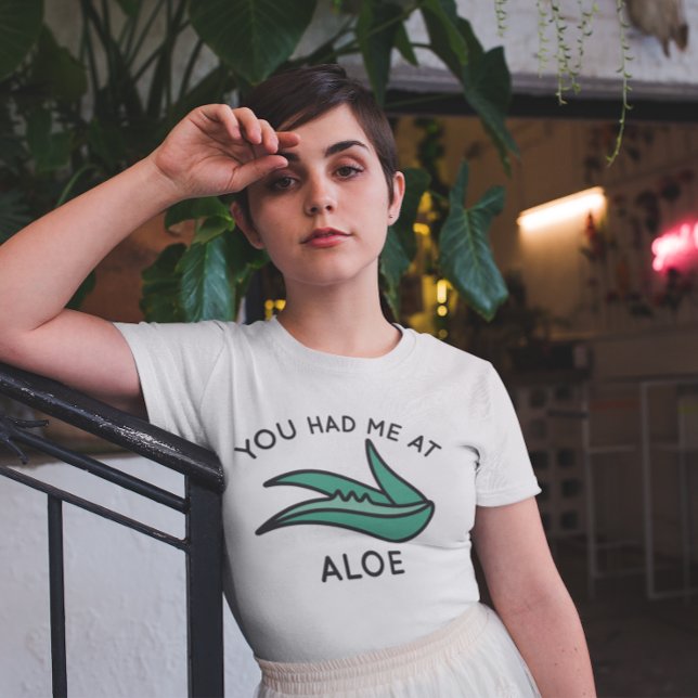 You Had Me At Aloe T-Shirt (you had me at aloe t-shirt)