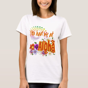 You Had Me At Aloha! T-Shirt