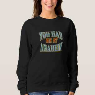 You Had Me At Anaheim Tourist Humour Traveller Va Sweatshirt