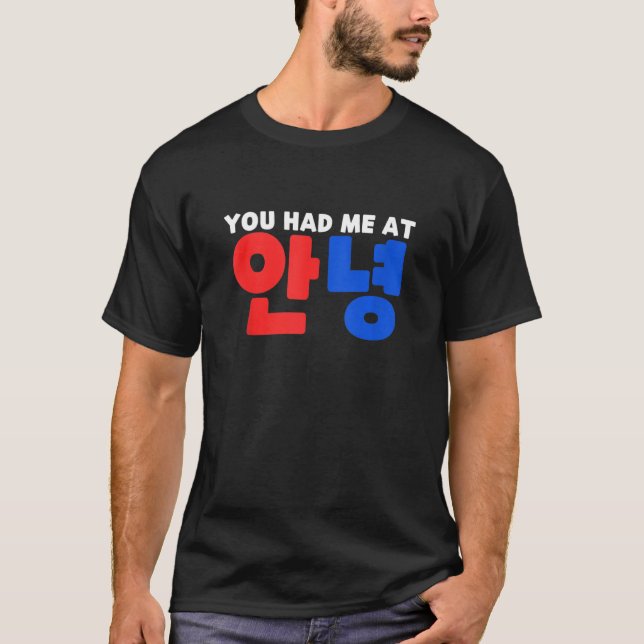 You Had Me At Annyeong Kpop South Korean Hangul He T-Shirt (Front)
