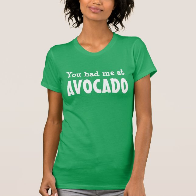 You had me at AVOCADO T-Shirt (Front)