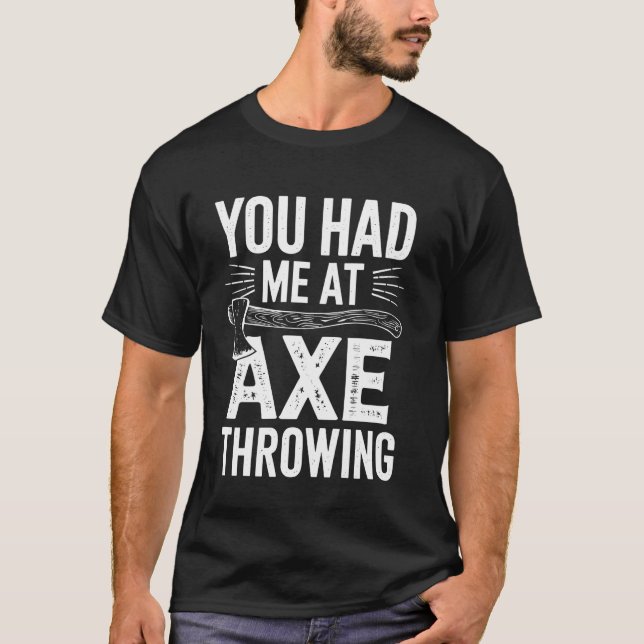 You Had Me At Axe Throwing Funny T-Shirt (Front)