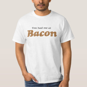 You Had Me At Bacon T-Shirt