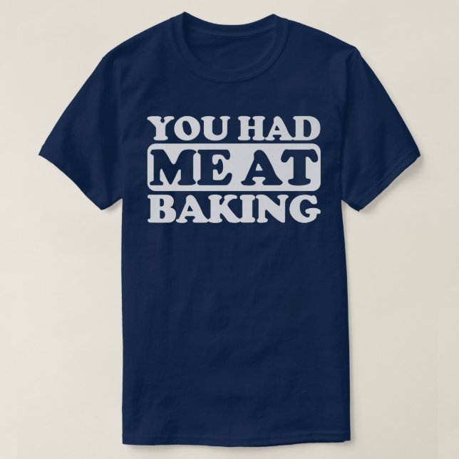 You had me at Baking  T-Shirt (Design Front)