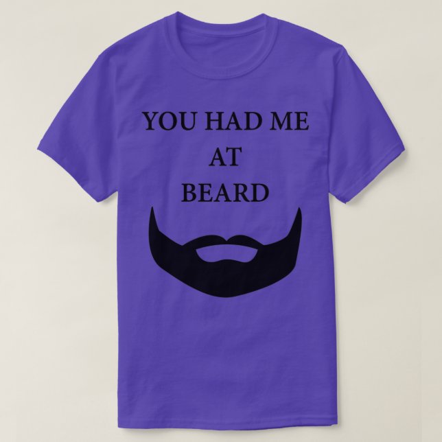 You had me at beard T-Shirt (Design Front)