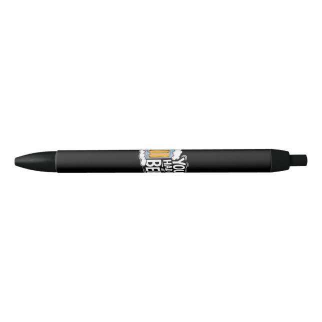 You Had Me At Beer Black Ink Pen (Front)