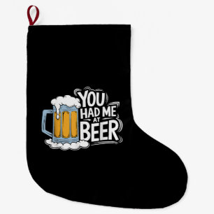 You Had Me At Beer Large Christmas Stocking