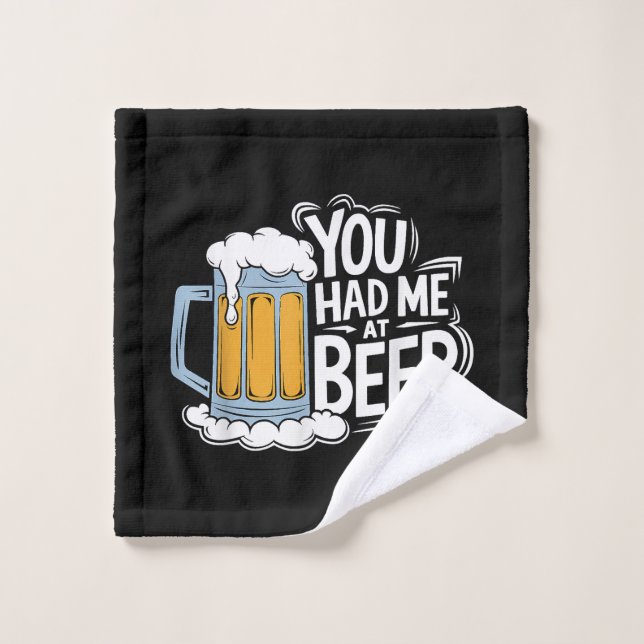 You Had Me At Beer Wash Cloth (Wash Cloth)