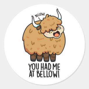 You Had Me At Bellow Funny Yak Pun  Classic Round Sticker