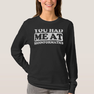 You Had Me At Bioinformatics T-Shirt