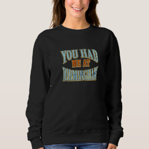 You Had Me At Birmingham Tourist Humour Traveller Sweatshirt