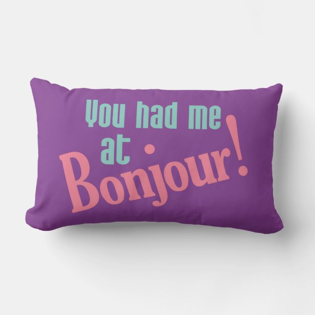 You Had Me at Bonjour! custom pillow (Front)