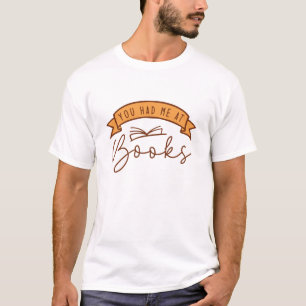 You Had Me At Books T-Shirt