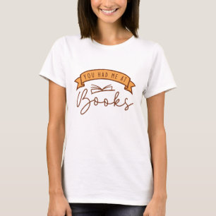 You Had Me At Books T-Shirt