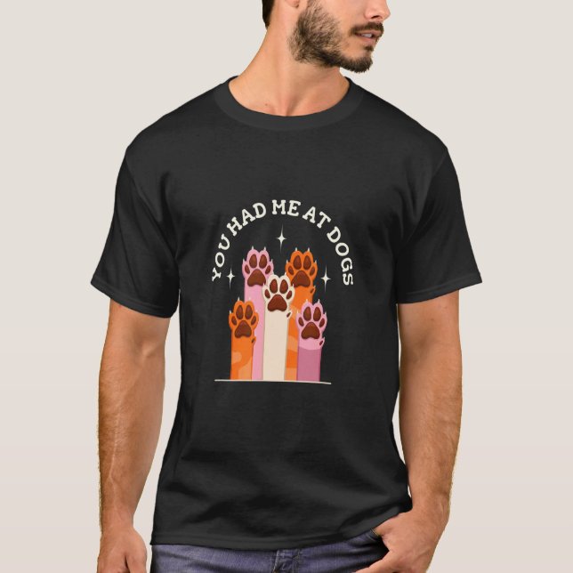 You Had Me At Breeding Dogs Animals Dog Paws T-Shirt (Front)