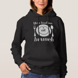 You Had Me At Brunch Hoodie