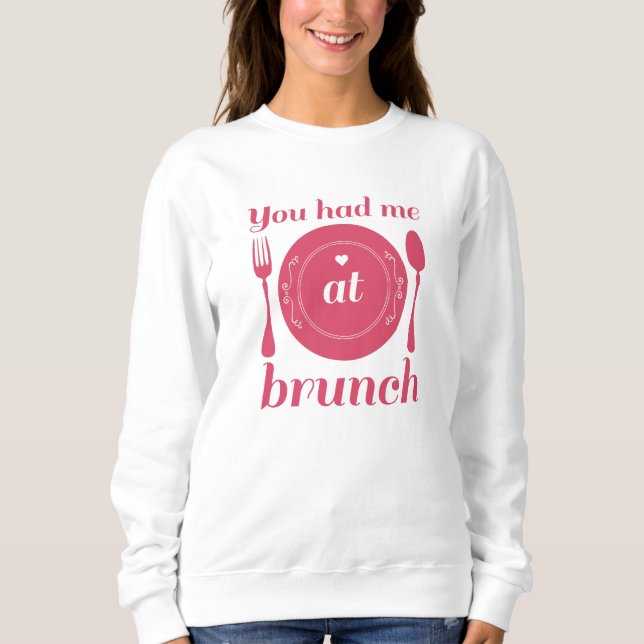 You Had Me At Brunch Sweatshirt (Front)