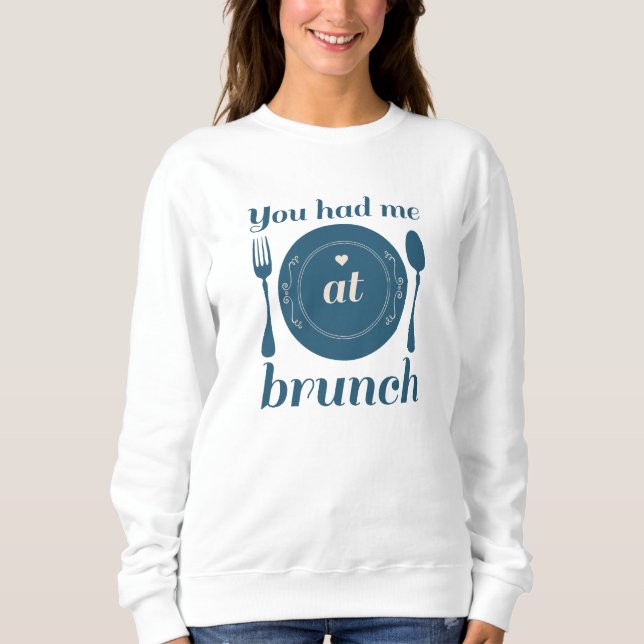 You Had Me At Brunch Sweatshirt (Front)