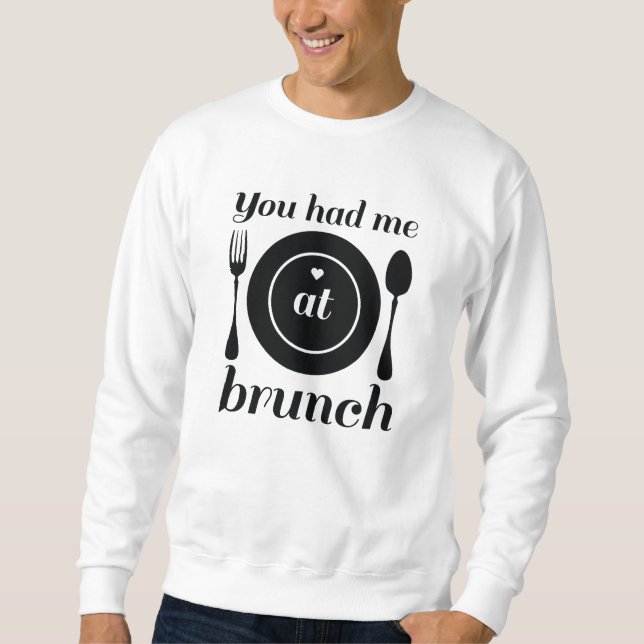 You Had Me At Brunch Sweatshirt (Front)