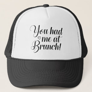 You Had Me At Brunch Trucker Hat