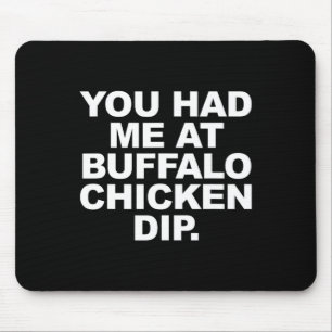 You Had Me At Buffalo Chicken Dip Funny Sarcastic Mouse Pad