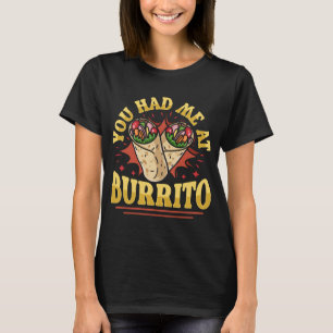 You Had Me At Burrito, Funny Food Lover T-Shirt