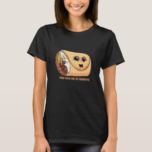 You Had Me at Burrito Mexican Food Pun Mexico Cinc T-Shirt