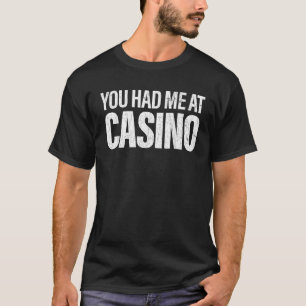 You Had Me At Casino Funny Gambling Gambler T-Shirt