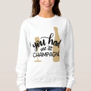 You Had Me At Champagne Sweatshirt