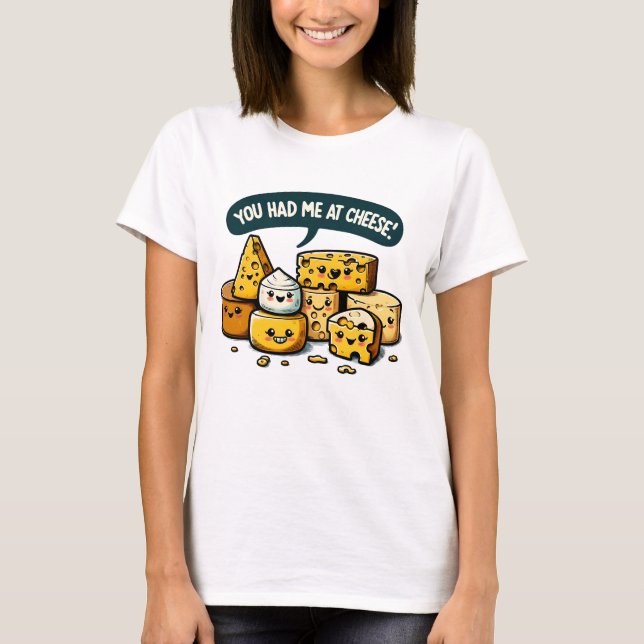 You had me at Cheese T-Shirt (Front)