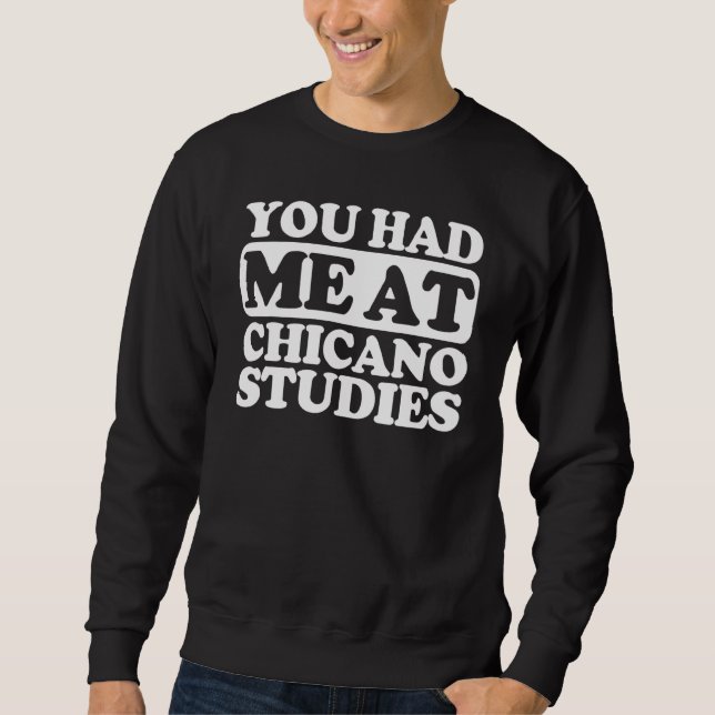 You Had Me At Chicano Studies Sweatshirt (Front)