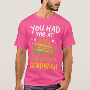 You Had Me At Chicken Sandwich T-Shirt