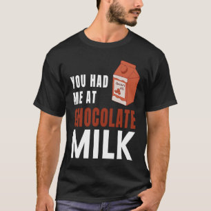 You Had Me At Chocolate Milk Food Eater Graphic T-Shirt