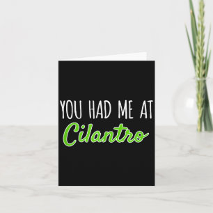 You Had Me At Cilantro Funny Herb Food Quote Card