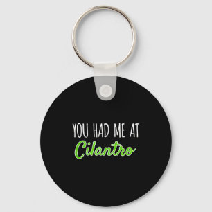 You Had Me At Cilantro Funny Herb Food Quote Key Ring