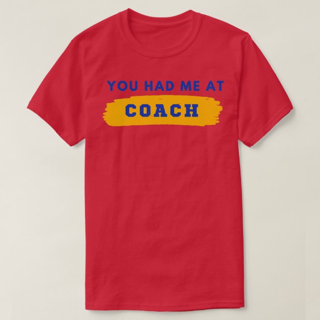 You had me at Coach v3 T-Shirt (Design Front)