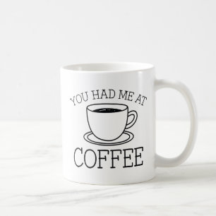 You Had Me At Coffee Mug