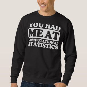 You Had Me At Computational Statistics Sweatshirt