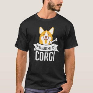 You Had Me At Corgi  Dog Quote T-Shirt
