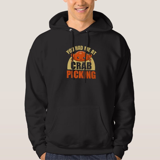 You Had Me At Crab Picking Quote For A Crab Hoodie (Front)