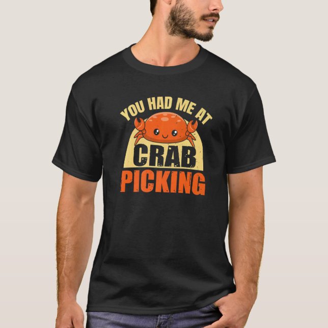 You Had Me At Crab Picking Quote For A Crab T-Shirt (Front)