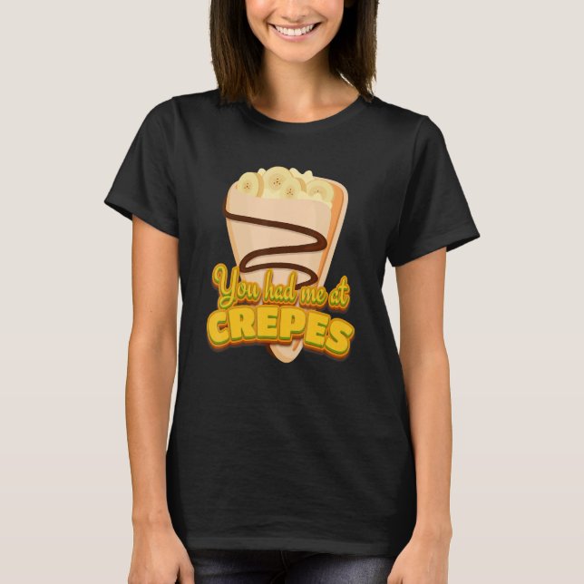 You Had Me At Crepes French Dessert Crepes T-Shirt (Front)