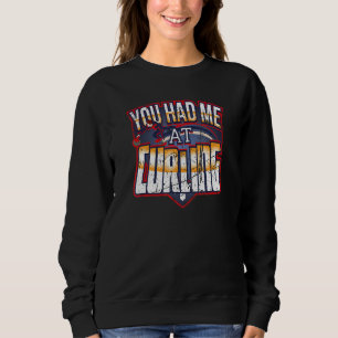 You Had Me At Curling Winter Sports Skip Bonspiel  Sweatshirt