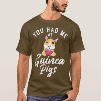 You had me at Cute Guinea Pigs  T-Shirt