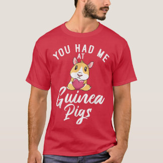 You had me at Cute Guinea Pigs T-Shirt