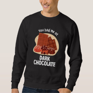 You Had Me At Dark Chocolate Dark Chocolate   Sweatshirt