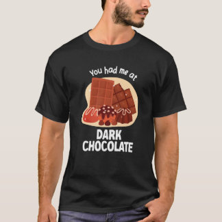 You Had Me At Dark Chocolate Dark Chocolate   T-Shirt