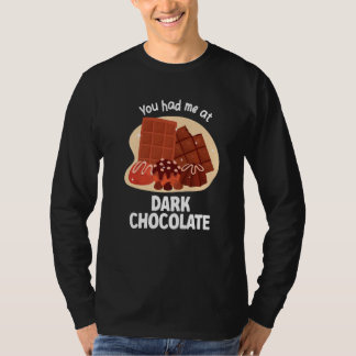 You Had Me At Dark Chocolate Dark Chocolate   T-Shirt