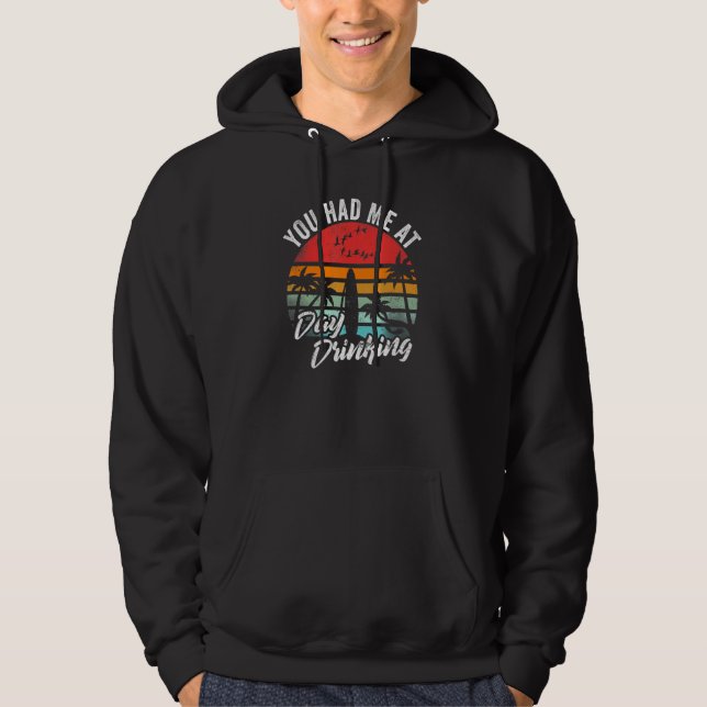 You Had Me At Day Drinking Funny Beach Summer Retr Hoodie (Front)
